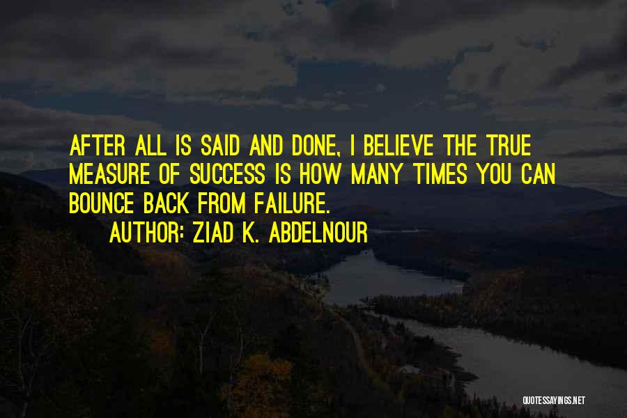 I'll Bounce Back Quotes By Ziad K. Abdelnour