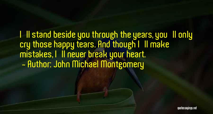 I'll Break Your Heart Quotes By John Michael Montgomery