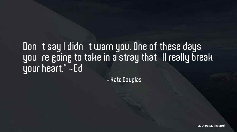 I'll Break Your Heart Quotes By Kate Douglas