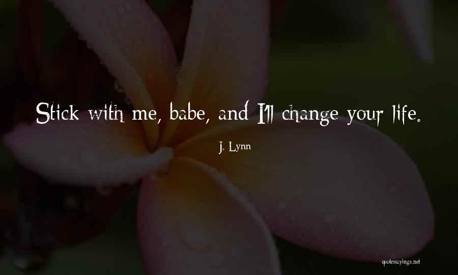 I'll Change Your Life Quotes By J. Lynn I'll Change Your Life Quotes By J. Lynn