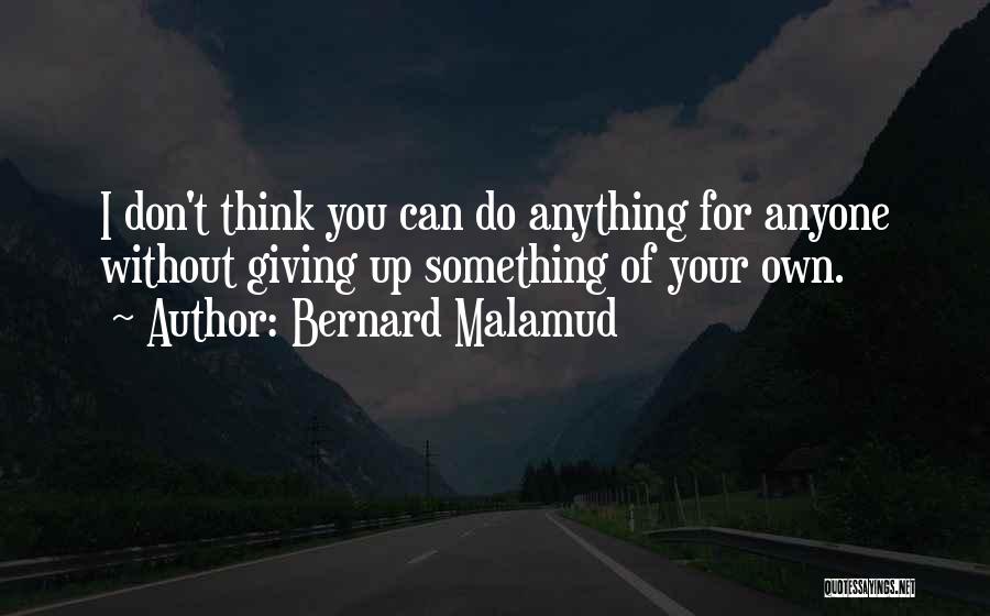 I'll Do Anything For Anyone Quotes By Bernard Malamud