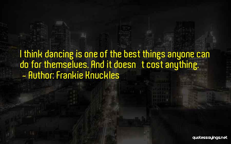 I'll Do Anything For Anyone Quotes By Frankie Knuckles