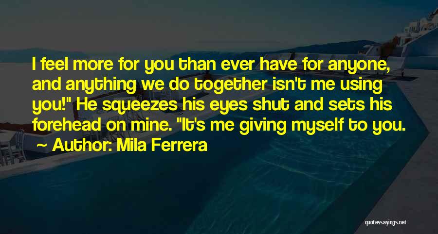 I'll Do Anything For Anyone Quotes By Mila Ferrera