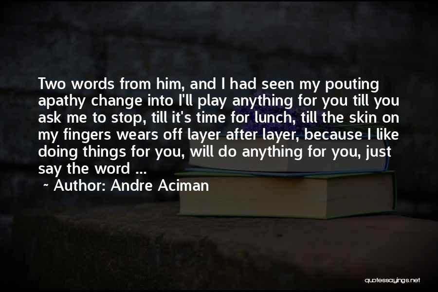 I'll Do Anything For Him Quotes By Andre Aciman