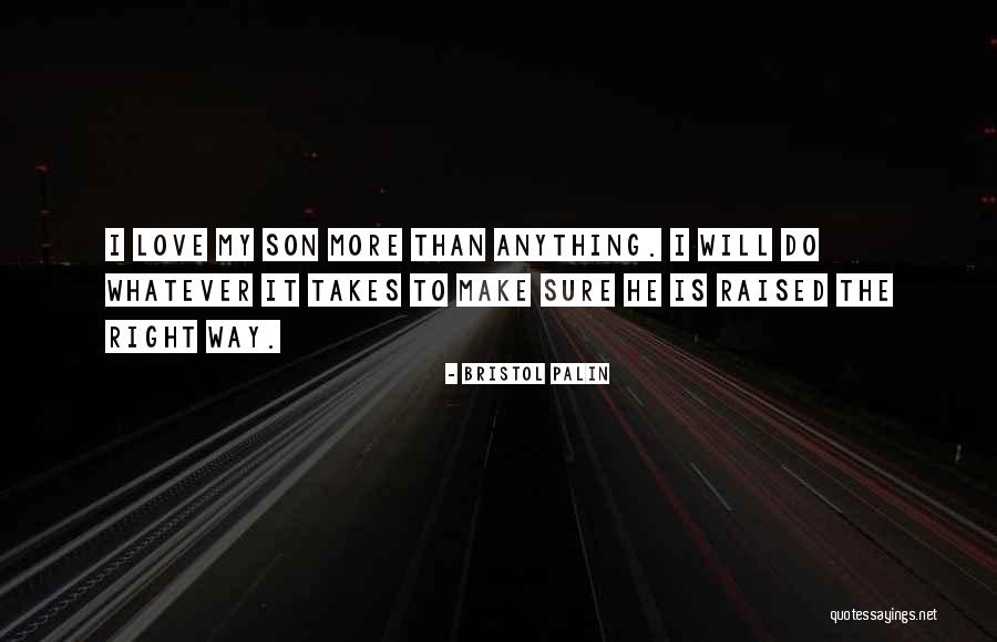 I'll Do Whatever It Takes Love Quotes By Bristol Palin I'll Do Whatever It Takes Love Quotes By Bristol Palin