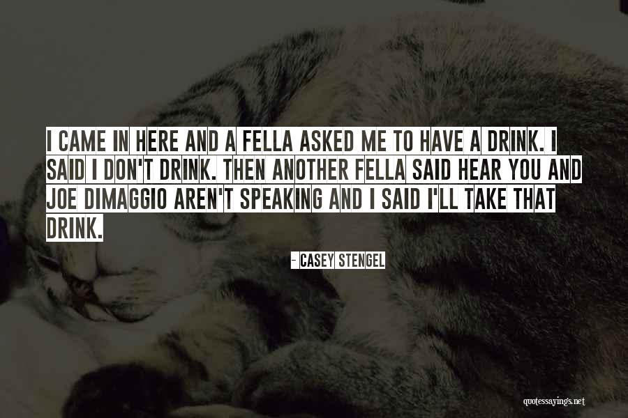 I'll Drink To That Quotes By Casey Stengel I'll Drink To That Quotes By Casey Stengel