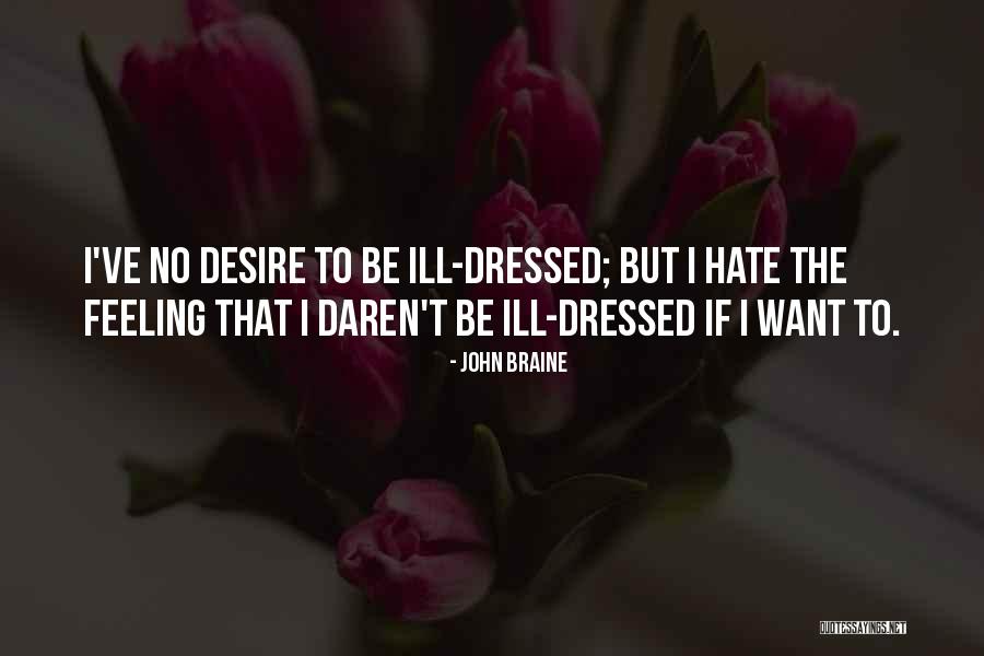 Ill Feelings Quotes By John Braine Ill Feelings Quotes By John Braine