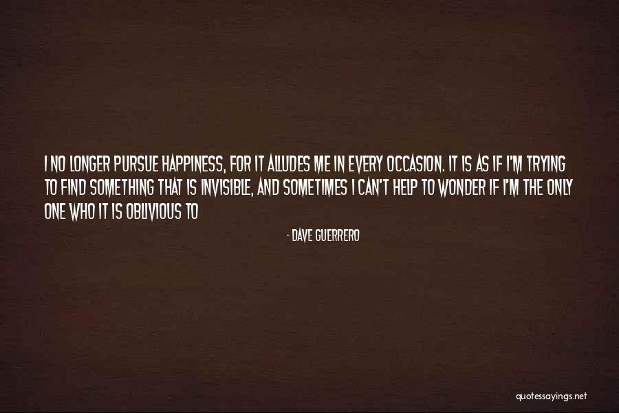 I'll Find Happiness Quotes By Dave Guerrero I'll Find Happiness Quotes By Dave Guerrero