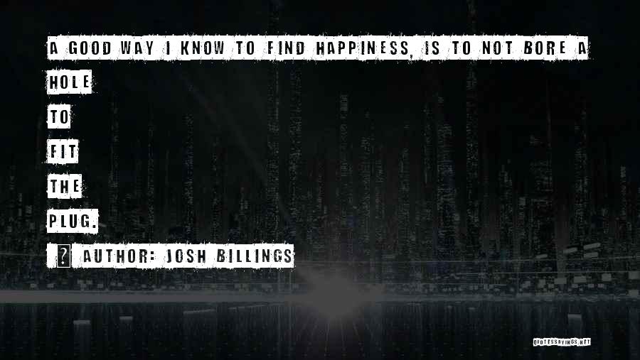 I'll Find Happiness Quotes By Josh Billings