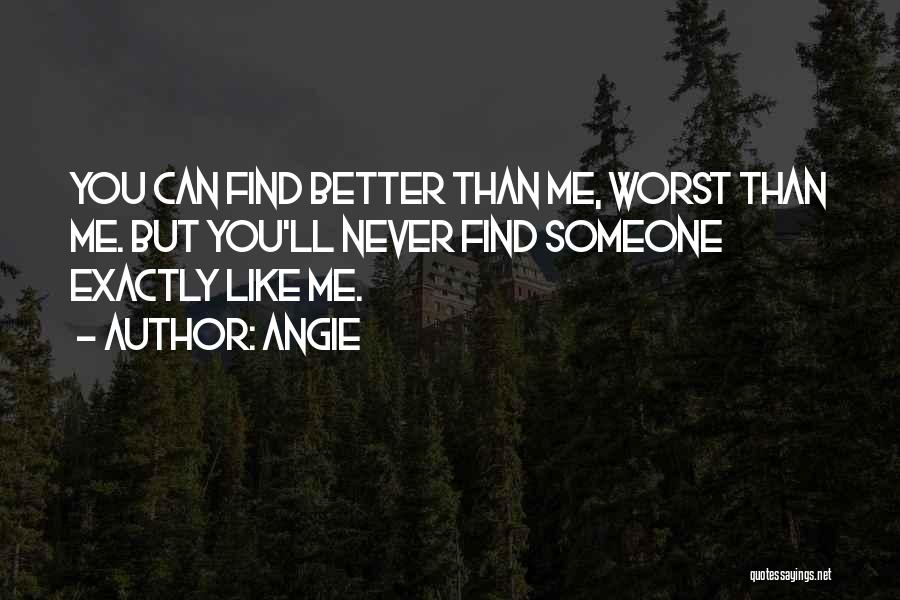 I'll Find Someone Better Than You Quotes By Angie