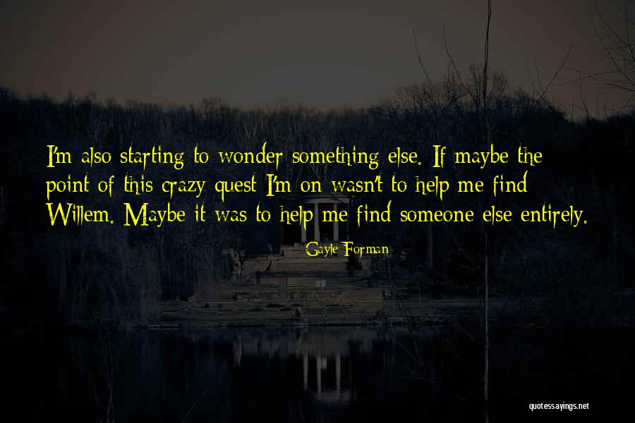 I'll Find Someone Else Quotes By Gayle Forman