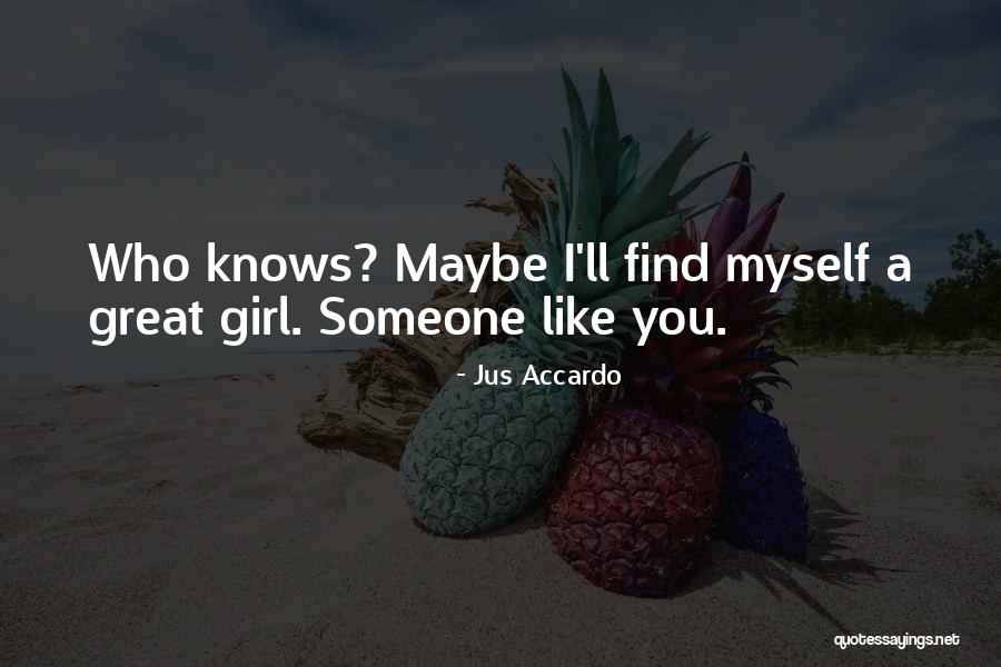 I'll Find Someone Like You Quotes By Jus Accardo