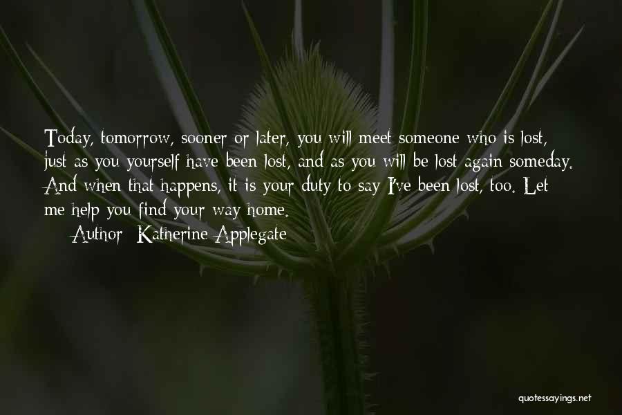 I'll Find Someone Someday Quotes By Katherine Applegate