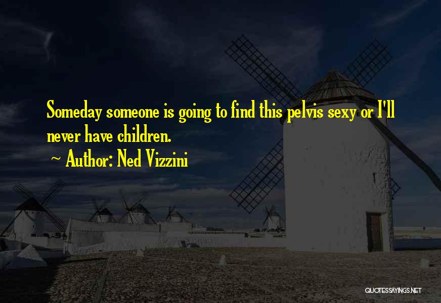 I'll Find Someone Someday Quotes By Ned Vizzini