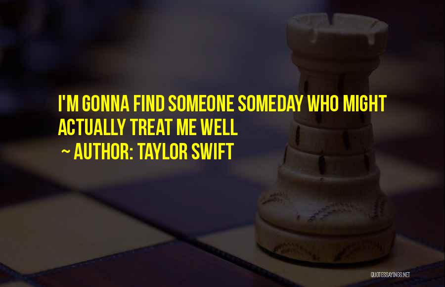 I'll Find Someone Someday Quotes By Taylor Swift