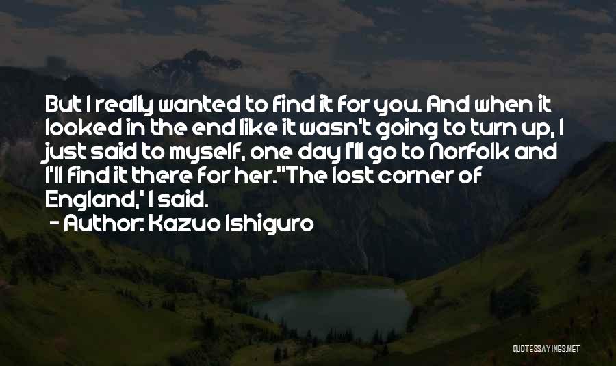 I'll Find You One Day Quotes By Kazuo Ishiguro