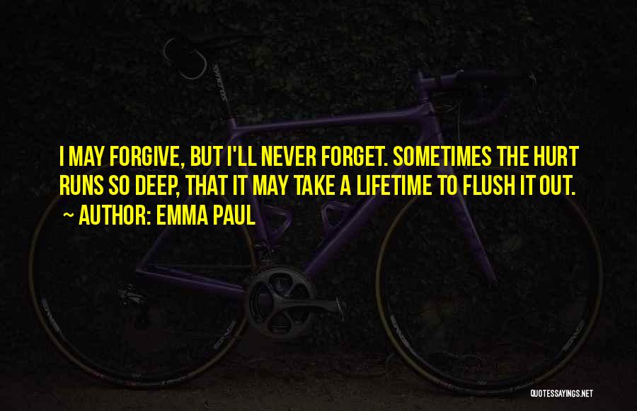 I'll Forgive You But I Can't Forget Quotes By Emma Paul