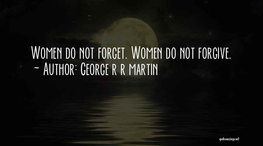 I'll Forgive You But I Can't Forget Quotes By George R R Martin