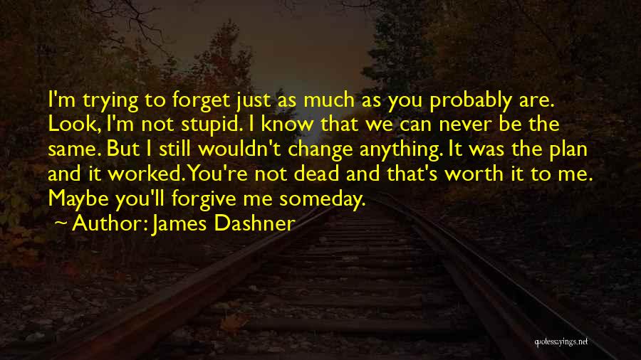 I'll Forgive You But I Can't Forget Quotes By James Dashner