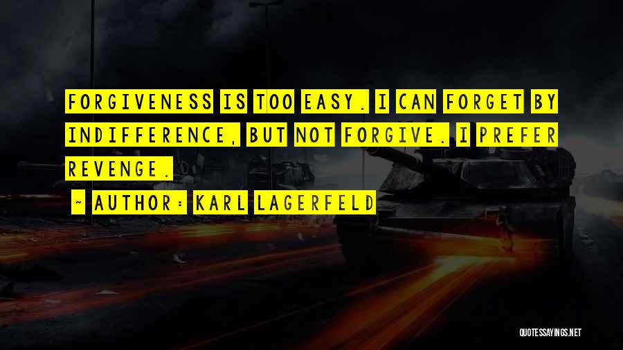 I'll Forgive You But I Can't Forget Quotes By Karl Lagerfeld