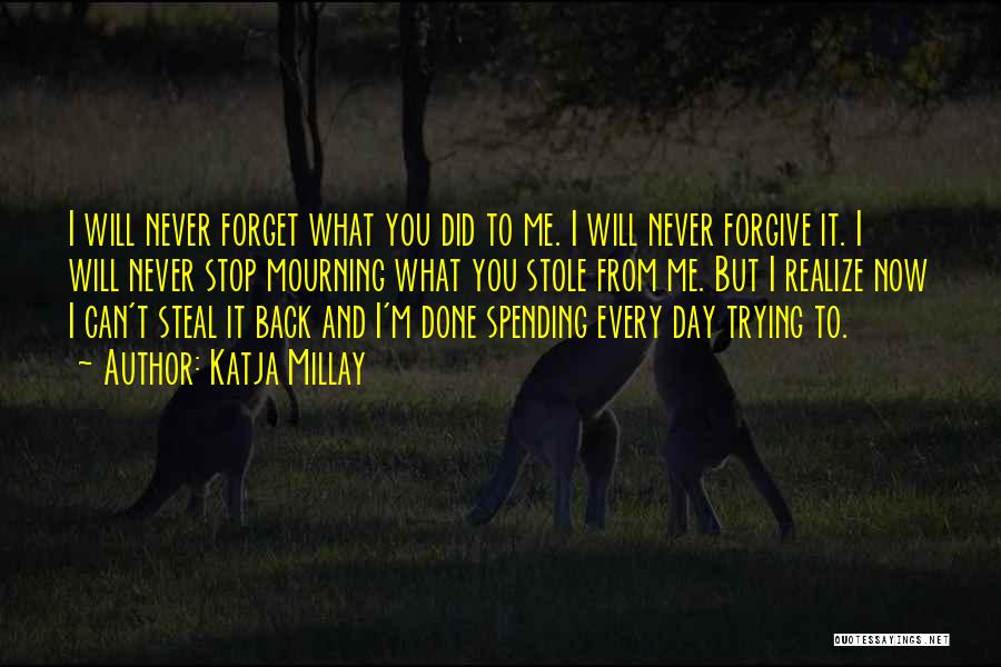 I'll Forgive You But I Can't Forget Quotes By Katja Millay