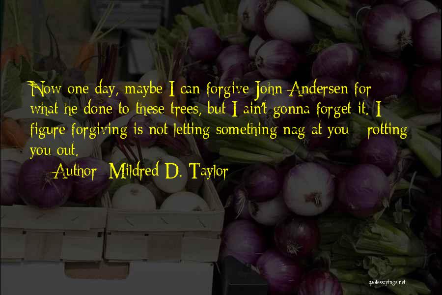 I'll Forgive You But I Can't Forget Quotes By Mildred D. Taylor