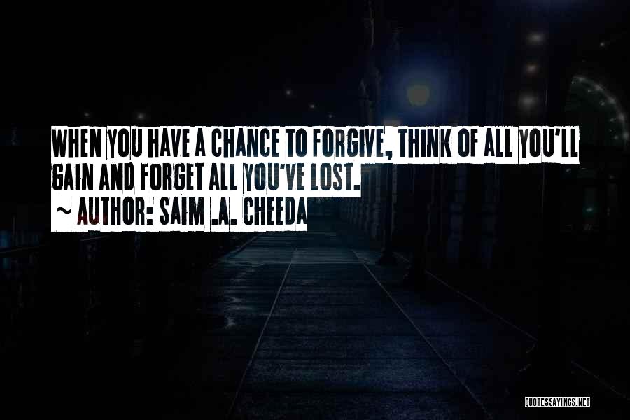 I'll Forgive You But I Can't Forget Quotes By Saim .A. Cheeda