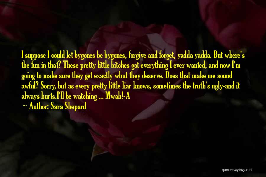 I'll Forgive You But I Can't Forget Quotes By Sara Shepard