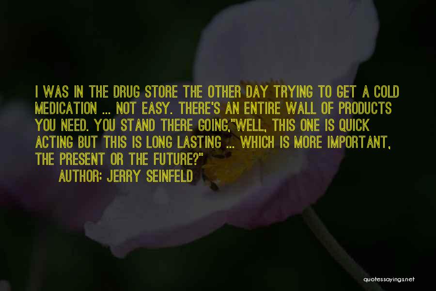 I'll Get There One Day Quotes By Jerry Seinfeld