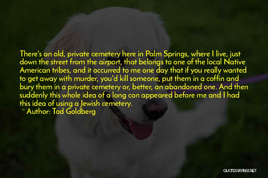 I'll Get There One Day Quotes By Tod Goldberg