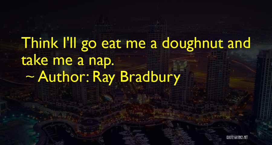 I'll Go Quotes By Ray Bradbury