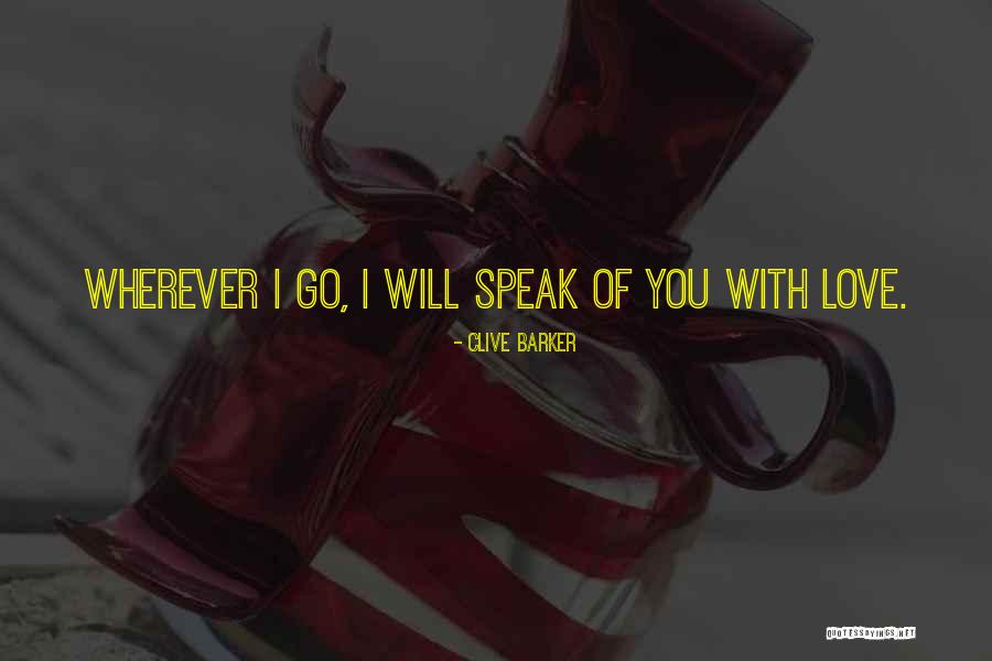 I'll Go Wherever You Will Go Quotes By Clive Barker I'll Go Wherever You Will Go Quotes By Clive Barker