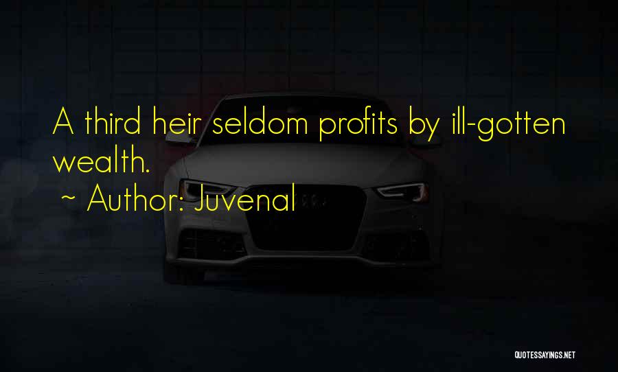 Ill Gotten Wealth Quotes By Juvenal