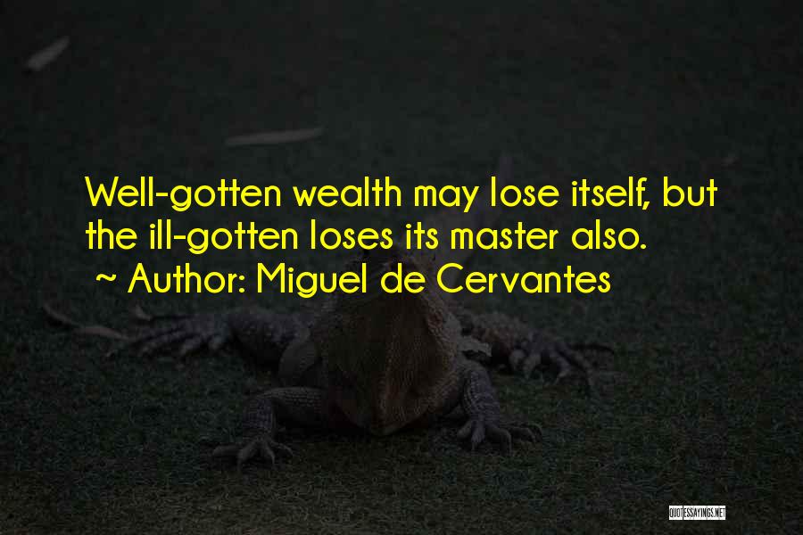 Ill Gotten Wealth Quotes By Miguel De Cervantes