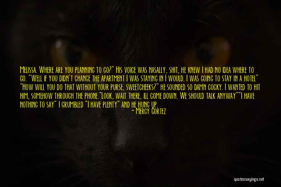 Ill Have To Say Quotes By Mercy Cortez Ill Have To Say Quotes By Mercy Cortez
