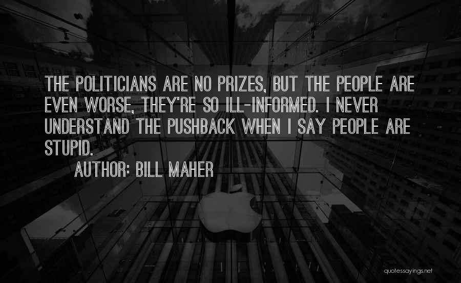 Ill Informed Quotes By Bill Maher