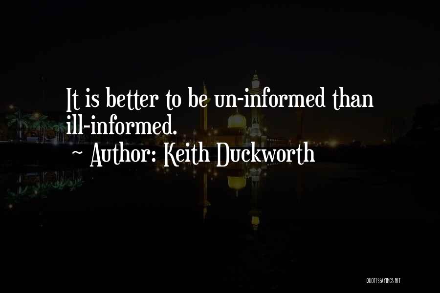 Ill Informed Quotes By Keith Duckworth