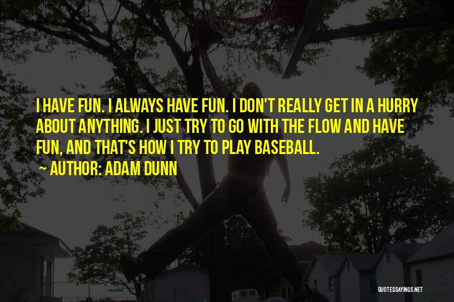 I'll Just Go With The Flow Quotes By Adam Dunn