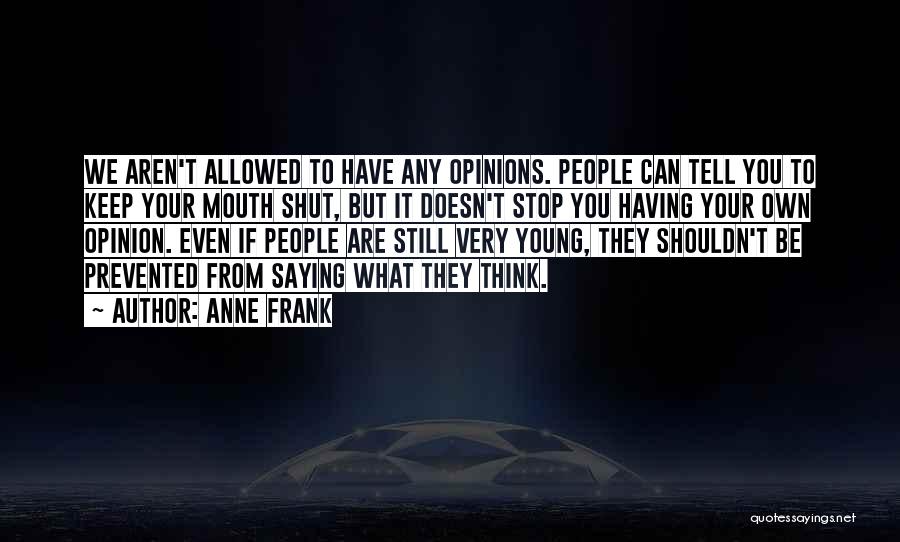 I'll Just Keep My Mouth Shut Quotes By Anne Frank