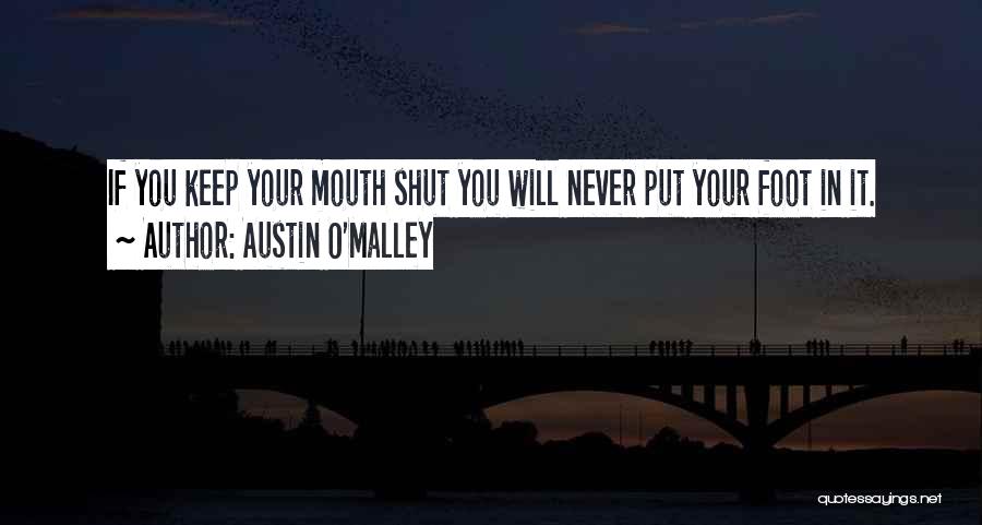 I'll Just Keep My Mouth Shut Quotes By Austin O'Malley
