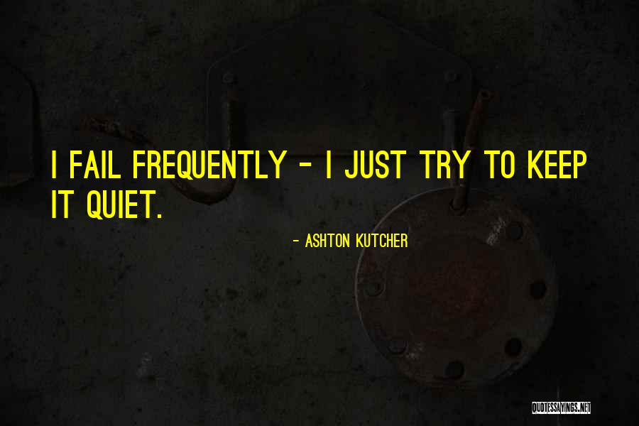 I'll Just Keep Quiet Quotes By Ashton Kutcher