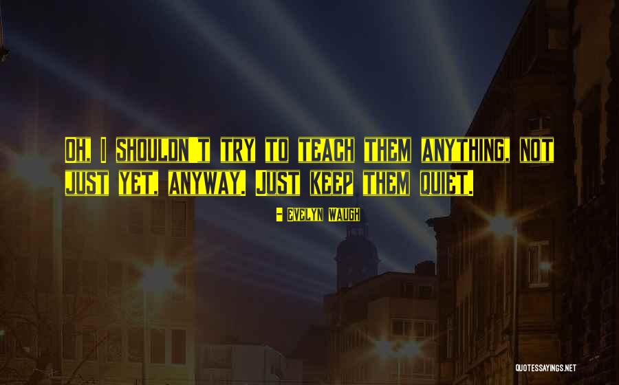I'll Just Keep Quiet Quotes By Evelyn Waugh I'll Just Keep Quiet Quotes By Evelyn Waugh