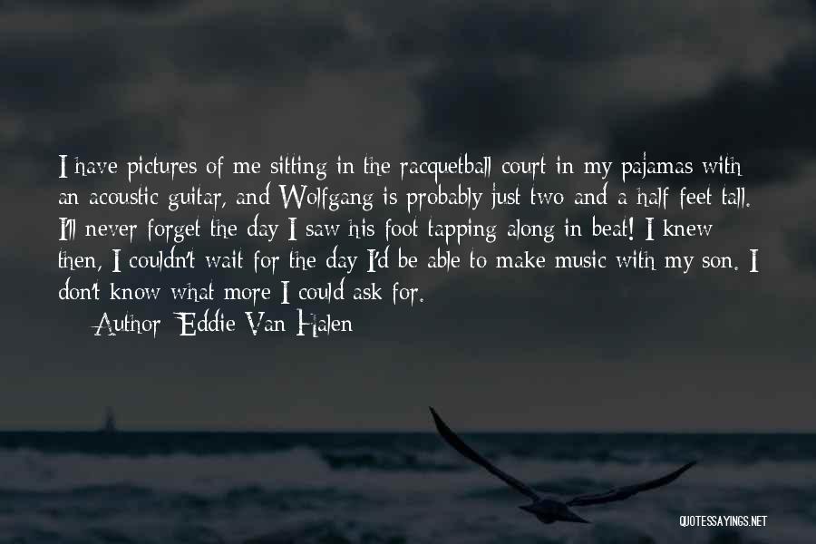 I'll Just Wait Quotes By Eddie Van Halen