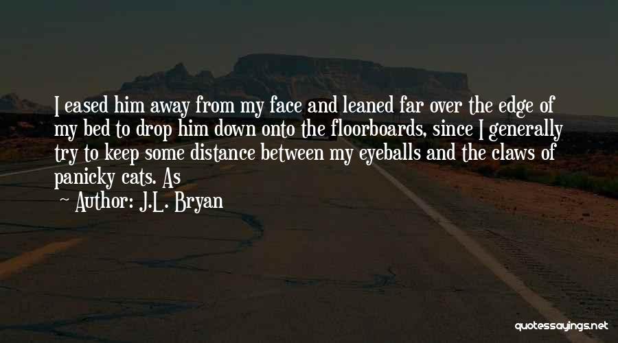 I'll Keep My Distance Quotes By J.L. Bryan