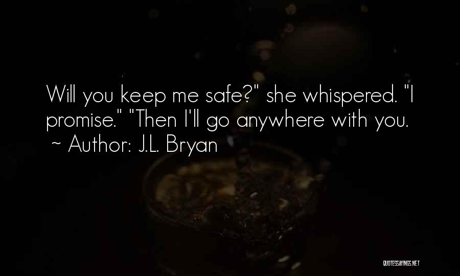 I'll Keep You Safe Quotes By J.L. Bryan