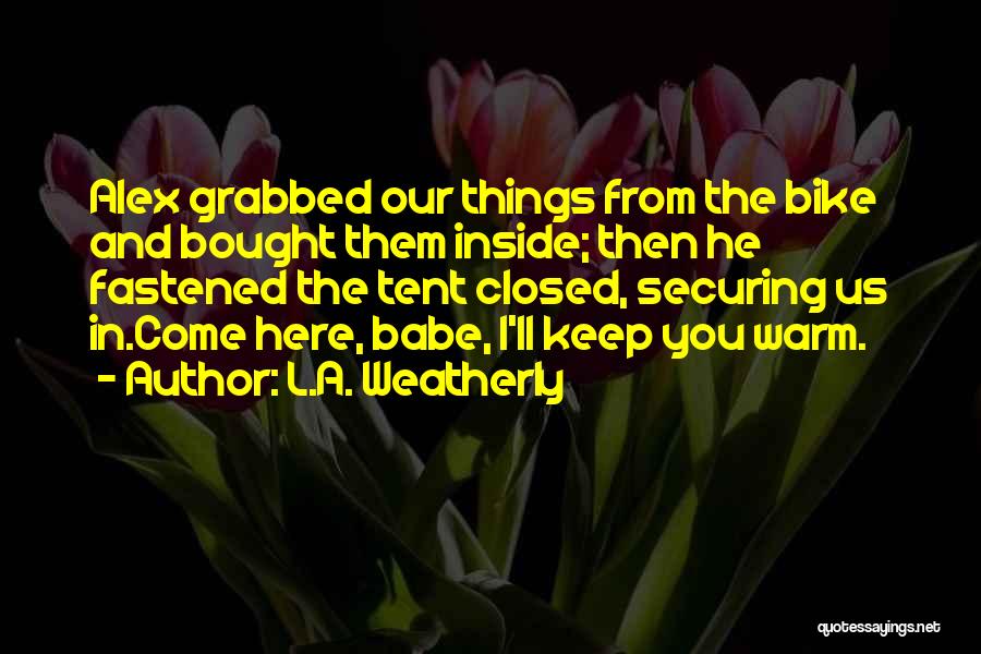 I'll Keep You Warm Quotes By L.A. Weatherly