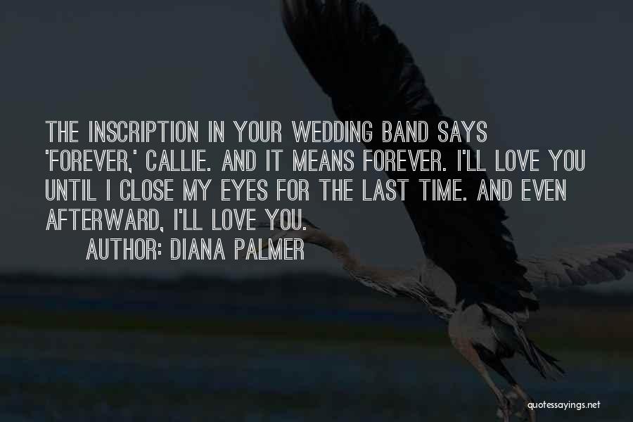I'll Love You Forever Quotes By Diana Palmer