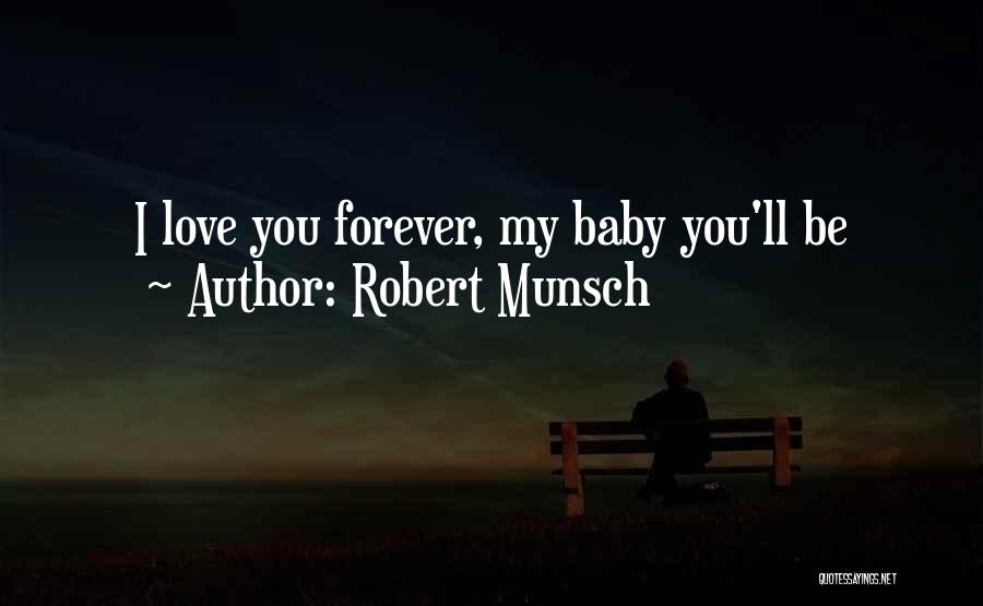 I'll Love You Forever Quotes By Robert Munsch