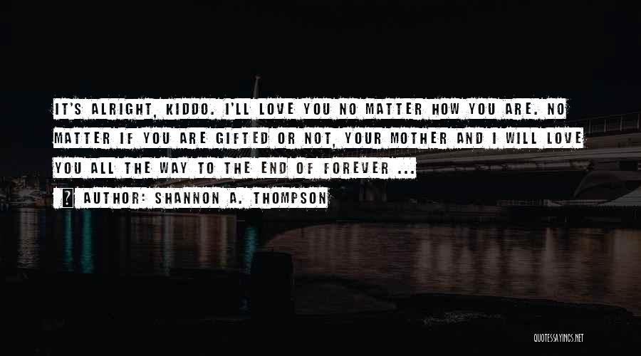 I'll Love You Forever Quotes By Shannon A. Thompson