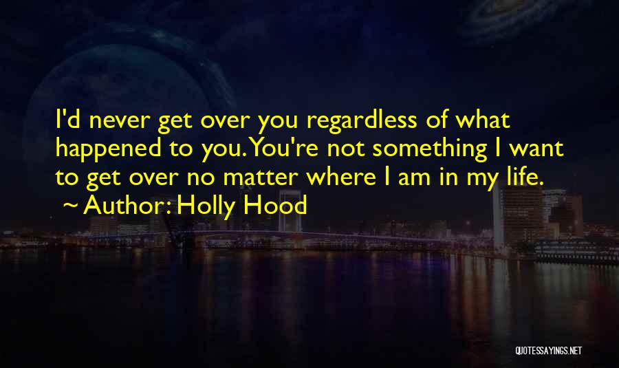 I'll Love You Regardless Quotes By Holly Hood